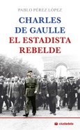 Portada de: Charles de Gaulle, el estadista rebelde