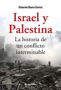 Israel y Palestina, la historia de un conflicto interminable